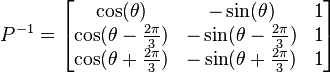 P^{-1} = \begin{bmatrix}\cos(\theta)& -\sin(\theta)&1\\
\cos(\theta - \frac{2\pi}{3})& -\sin(\theta - \frac{2\pi}{3})&1\\
\cos(\theta + \frac{2\pi}{3})& -\sin(\theta + \frac{2\pi}{3})&1\end{bmatrix}