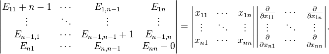 
\begin{vmatrix}  E_{11}+n-1 & \cdots &E_{1,n-1}& E_{1n} \\ \vdots& \ddots & \vdots&\vdots\\  E_{n-1,1} & \cdots & E_{n-1,n-1}+1&E_{n-1,n} \\  E_{n1} & \cdots & E_{n,n-1}& E_{nn} +0\end{vmatrix} =
\begin{vmatrix}  x_{11} & \cdots & x_{1n} \\ \vdots& \ddots & \vdots\\  x_{n1} & \cdots & x_{nn} \end{vmatrix}
\begin{vmatrix} \frac{\partial}{\partial x_{11}} & \cdots &\frac{\partial}{\partial x_{1n}} \\ \vdots& \ddots & \vdots\\ \frac{\partial}{\partial x_{n1}} & \cdots &\frac{\partial}{\partial x_{nn}}  \end{vmatrix}.
