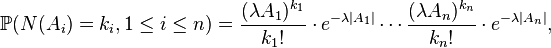  \mathbb{P}(N(A_i) = k_i, 1 \leq i \leq n) = \dfrac{(\lambda A_1)^{k_1}}{k_1!}\cdot e^{-\lambda |A_1|}\cdots \dfrac{(\lambda A_n)^{k_n}}{k_n!}\cdot e^{-\lambda |A_n|}, 