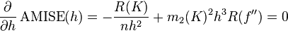  \frac{\partial}{\partial h} \operatorname{AMISE}(h) = -\frac{R(K)}{nh^2} +  m_2(K)^2 h^3 R(f'') = 0 