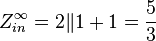 Z^{\infty}_{in} = 2\|1 +1 = \frac{5}{3}