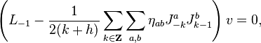  \left( L_{-1} - \frac{1}{2(k+h)} \sum_{k \in \mathbf{Z}} \sum_{a,b} \eta_{ab} J^a_{-k}J^b_{k-1} \right)v = 0,