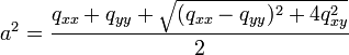 
a^2 = \frac{q_{xx}+q_{yy} + \sqrt{(q_{xx}-q_{yy})^2 + 4q_{xy}^2}}{2}
