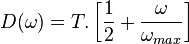 D(\omega)= T. \left[ \frac{1}{2} +\frac{\omega}{\omega_{max}} \right ]