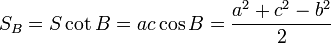  S_B = S \cot B = ac \cos B= \frac {a^2+c^2-b^2} {2}\,