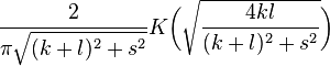 \frac{2}{\pi \sqrt{(k+l)^2 + s^2}} K\bigg(\sqrt{\frac{4kl}{(k+l)^2 + s^2}}\bigg)