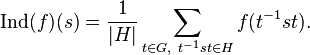 \operatorname{Ind}(f)(s) = \frac{1}{|H|} \sum_{t \in G,\  t^{-1} st \in H} f(t^{-1} st).