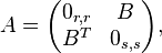 A = \begin{pmatrix} 0_{r,r} & B \\ B^T & 0_{s,s} \end{pmatrix},