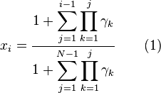 x_i = \frac{{\displaystyle 1 + \sum_{j=1}^{i-1}\prod_{k=1}^{j}\gamma_k}} {{\displaystyle 1 + \sum_{j=1}^{N-1}\prod_{k=1}^{j}\gamma_k}} \qquad \text{(1)}