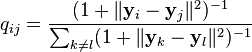 q_{ij} = \frac{(1 + \lVert \mathbf{y}_i - \mathbf{y}_j\rVert^2)^{-1}}{\sum_{k \neq l} (1 + \lVert \mathbf{y}_k - \mathbf{y}_l\rVert^2)^{-1}}