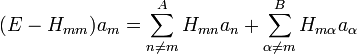 (E-H_{mm})a_m = \sum^{A}_{n\neq m}H_{mn}a_{n} + \sum^{B}_{\alpha \neq m}H_{m\alpha}a_{\alpha}