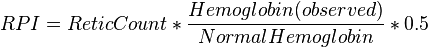 RPI = Retic Count * {Hemoglobin(observed) \over Normal  Hemoglobin}*0.5