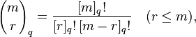 {m \choose r}_q=\frac{[m]_q!}{[r]_q!\,[m-r]_q!}\quad(r\leq m),