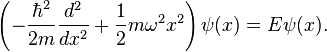 \left(-\frac{\hbar^2}{2m} \frac{d^2}{d x^2} + \frac{1}{2}m \omega^2 x^2\right) \psi(x) = E \psi(x).