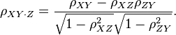 \rho_{XY\cdot Z } =
        \frac{\rho_{XY} - \rho_{XZ}\rho_{ZY}}
             {\sqrt{1-\rho_{XZ}^2} \sqrt{1-\rho_{ZY}^2}}.