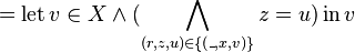  = \operatorname{let} v \in X \and ({\bigwedge_{(r, z, u) \in \{(\_, x, v)\}} z = u}) \operatorname{in} v 