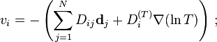 v_i=-\left(\sum_{j=1}^N D_{ij}\mathbf{d}_j + D_i^{(T)} \nabla (\ln T) \right)\, ;