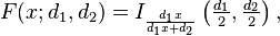 F(x; d_1,d_2)=I_{\frac{d_1 x}{d_1 x + d_2}}\left (\tfrac{d_1}{2}, \tfrac{d_2}{2} \right) ,