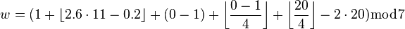 w = (1 + \lfloor 2.6 \cdot 11 - 0.2 \rfloor + (0 - 1) + \left\lfloor\frac{0 - 1}{4}\right\rfloor + \left\lfloor\frac{20}{4}\right\rfloor - 2 \cdot 20) \bmod 7