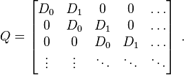 
Q=\left[\begin{matrix}
D_{0}&D_{1}&0&0&\dots\\
0&D_{0}&D_{1}&0&\dots\\
0&0&D_{0}&D_{1}&\dots\\
\vdots & \vdots & \ddots & \ddots & \ddots
\end{matrix}\right]\; .