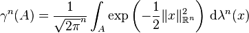 \gamma^{n} (A) = \frac{1}{\sqrt{2 \pi}^{n}} \int_{A} \exp \left( - \frac{1}{2} \| x \|_{\mathbb{R}^{n}}^{2} \right) \, \mathrm{d} \lambda^{n} (x)