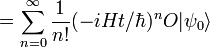 = \sum_{n=0}^{\infty} \frac{1}{n!} (-i H t/\hbar)^{n}  O |\psi_0\rangle