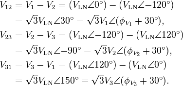 \begin{align}
V_{12} &= V_1 - V_2 = (V_\text{LN}\angle 0^\circ) - (V_\text{LN}\angle {-120}^\circ) \\
       &= \sqrt{3}V_\text{LN}\angle 30^\circ = \sqrt{3}V_{1}\angle (\phi_{V_1} + 30^\circ), \\

V_{23} &= V_2 - V_3 = (V_\text{LN}\angle {-120}^\circ) - (V_\text{LN}\angle 120^\circ) \\
       &= \sqrt{3}V_\text{LN}\angle {-90}^\circ = \sqrt{3}V_{2}\angle (\phi_{V_2} + 30^\circ), \\

V_{31} &= V_3 - V_1 = (V_\text{LN}\angle 120^\circ) - (V_\text{LN}\angle 0^\circ) \\
       &= \sqrt{3}V_\text{LN}\angle 150^\circ = \sqrt{3}V_{3}\angle (\phi_{V_3} + 30^\circ). \\
\end{align}
