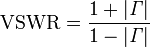 \mathrm{VSWR}= \frac{1+|\mathit \Gamma|}{1-|\mathit \Gamma|}