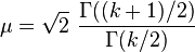 \mu=\sqrt{2}\,\,\frac{\Gamma((k+1)/2)}{\Gamma(k/2)}