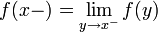  f(x-) = \lim_{y \to x^-} f(y) 