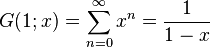 G(1;x)=\sum_{n=0}^{\infty} x^n = \frac{1}{1-x}