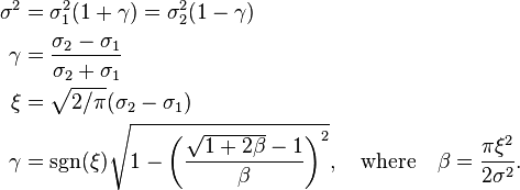 \begin{align}
\sigma^2 &= \sigma_1^2(1+\gamma)= \sigma_2^2(1-\gamma) \\
\gamma   &= \frac{\sigma_2-\sigma_1}{\sigma_2+\sigma_1} \\
\xi             &=\sqrt{2 / \pi}(\sigma_2-\sigma_1) \\
\gamma   &= \operatorname{sgn}(\xi) \sqrt{1-\left( \frac{\sqrt{1+2\beta}-1}{\beta} \right)^2}, \quad \text{where} \quad \beta = \frac{\pi\xi^2}{2\sigma^2}.
\end{align}