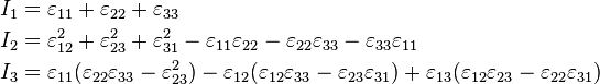 
   \begin{align}
   I_1 & = \varepsilon_{11} + \varepsilon_{22} + \varepsilon_{33} \\
   I_2 & = \varepsilon_{12}^2 + \varepsilon_{23}^2 + \varepsilon_{31}^2 - \varepsilon_{11}\varepsilon_{22} - \varepsilon_{22}\varepsilon_{33} - \varepsilon_{33}\varepsilon_{11} \\
   I_3 & = \varepsilon_{11}(\varepsilon_{22}\varepsilon_{33} - \varepsilon_{23}^2) - \varepsilon_{12}(\varepsilon_{12}\varepsilon_{33}-\varepsilon_{23}\varepsilon_{31}) + \varepsilon_{13}(\varepsilon_{12}\varepsilon_{23}-\varepsilon_{22}\varepsilon_{31})
   \end{align}
 