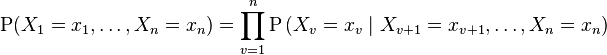 \mathrm  P(X_1=x_1, \ldots, X_n=x_n) = \prod_{v=1}^n  \mathrm P \left(X_v=x_v \mid X_{v+1}=x_{v+1}, \ldots, X_n=x_n \right)