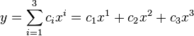  y = \sum_{i=1}^3 c_i x^i = c_1 x^1 + c_2 x^2 + c_3 x^3 