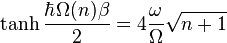 \tanh \frac{\hbar \Omega(n) \beta} {2}= 4 \frac{\omega}{\Omega}\sqrt{n+1}