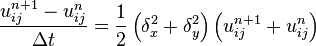 {u_{ij}^{n+1}-u_{ij}^n\over \Delta t} = 
{1 \over 2}\left(\delta_x^2+\delta_y^2\right)
\left(u_{ij}^{n+1}+u_{ij}^n\right)