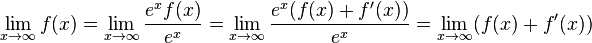 \lim_{x \to \infty} f(x) = \lim_{x \to \infty} {e^x f(x) \over e^x} = \lim_{x \to \infty} {e^x (f(x) + f'(x)) \over e^x} = \lim_{x \to \infty} (f(x) + f'(x))