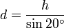 d=\frac{h}{\sin 20^\circ}