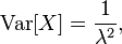 \mathrm{Var}[X] = \frac{1}{\lambda^2},