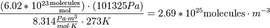 \frac{(6.02\ast 10^{23}  \frac{\mathrm{molecules}}{\mathrm{mol}}) \cdot (101325 Pa)}{8.314 \frac{Pa \cdot m^{3}}{mol \cdot K}\cdot 273 K} = 2.69 \ast 10^{25} \mathrm{molecules} \cdot m^{-3}