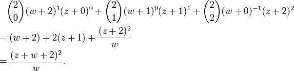 
\begin{align}
& {} \quad \binom{2}{0}(w+2)^1(z+0)^0+\binom{2}{1}(w+1)^0(z+1)^1+\binom{2}{2}(w+0)^{-1}(z+2)^2 \\
& = (w+2)+2(z+1)+\frac{(z+2)^2}{w} \\
& = \frac{(z+w+2)^2}{w}.
\end{align}
