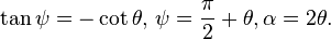 \tan \psi = -\cot \theta,\, \psi = \frac{\pi}{2} + \theta, \alpha = 2 \theta.