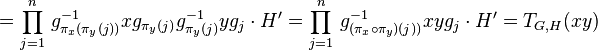 =\prod_{j=1}^n\,g_{\pi_x(\pi_y(j))}^{-1}xg_{\pi_y(j)}g_{\pi_y(j)}^{-1}yg_j\cdot H^\prime=
\prod_{j=1}^n\,g_{(\pi_x\circ\pi_y)(j))}^{-1}xyg_j\cdot H^\prime=T_{G,H}(xy)