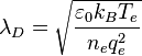  \lambda_D = \sqrt{\frac{\varepsilon_0 k_B T_e}{n_e q_e^2}}