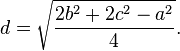 d= \sqrt {\frac{2 b^2 + 2 c^2 - a^2}{4} }.