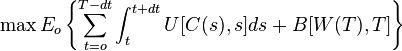 \max E_o \left\{\sum_{t=o}^{T-dt}\int_t^{t+dt} U[C(s),s]ds + B[W(T),T] \right\} 