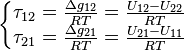 
\left\{\begin{matrix} \tau_{12}=\frac{\Delta g_{12}}{RT}=\frac{U_{12}-U_{22}}{RT}
\\ \tau_{21}=\frac{\Delta g_{21}}{RT}=\frac{U_{21}-U_{11}}{RT}
\end{matrix}\right.