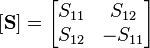 \left [ \mathbf S \right ] = \begin{bmatrix} S_{11} & S_{12} \\ S_{12} & -S_{11} \end{bmatrix} 