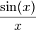  \frac{ \sin ( x ) }{ x }